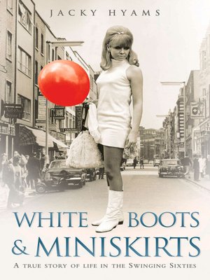 cover image of White Boots & Miniskirts--A True Story of Life in the Swinging Sixties